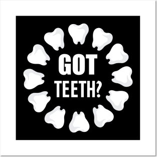 Dental - Got Teeth? w Posters and Art